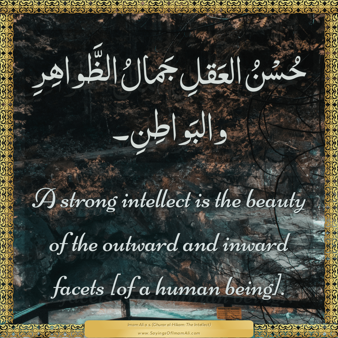 A strong intellect is the beauty of the outward and inward facets [of a...